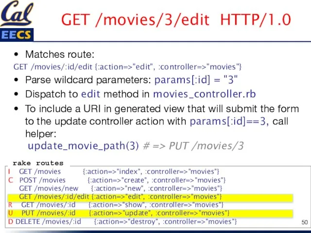 GET /movies/3/edit HTTP/1.0 Matches route: GET /movies/:id/edit {:action=>"edit", :controller=>"movies"} Parse wildcard parameters: