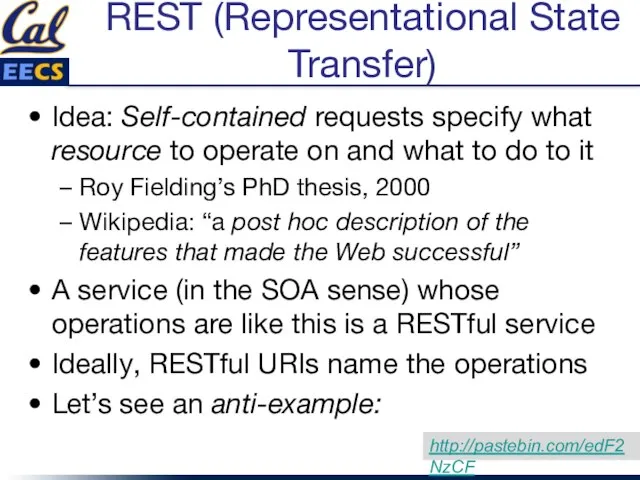 REST (Representational State Transfer) Idea: Self-contained requests specify what resource to operate