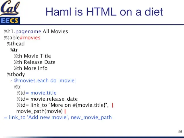 Haml is HTML on a diet %h1.pagename All Movies %table#movies %thead %tr