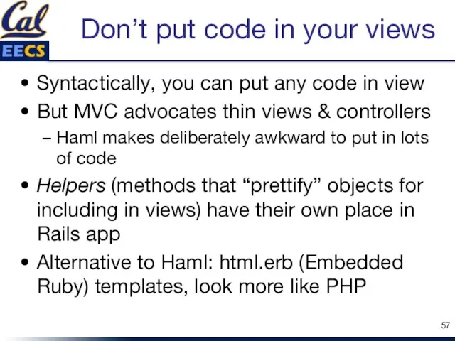 Don’t put code in your views Syntactically, you can put any code