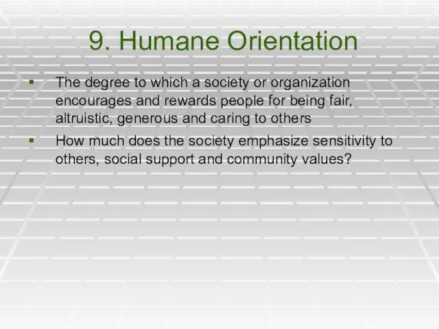 9. Humane Orientation The degree to which a society or organization encourages