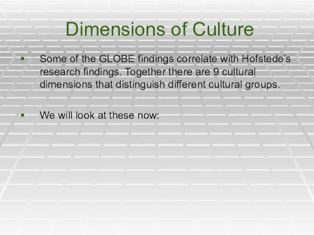 Dimensions of Culture Some of the GLOBE findings correlate with Hofstede’s research