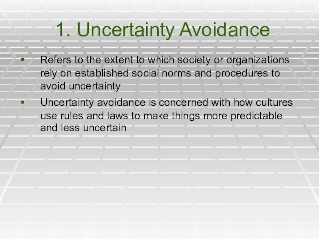 1. Uncertainty Avoidance Refers to the extent to which society or organizations