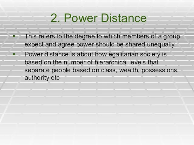 2. Power Distance This refers to the degree to which members of