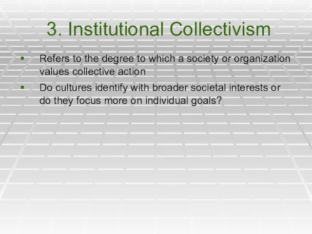 3. Institutional Collectivism Refers to the degree to which a society or