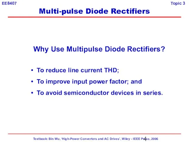 Why Use Multipulse Diode Rectifiers? To reduce line current THD; To improve