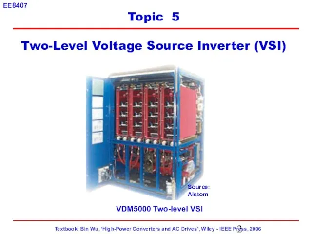 VDM5000 Two-level VSI Topic 5 Two-Level Voltage Source Inverter (VSI) Source: Alstom