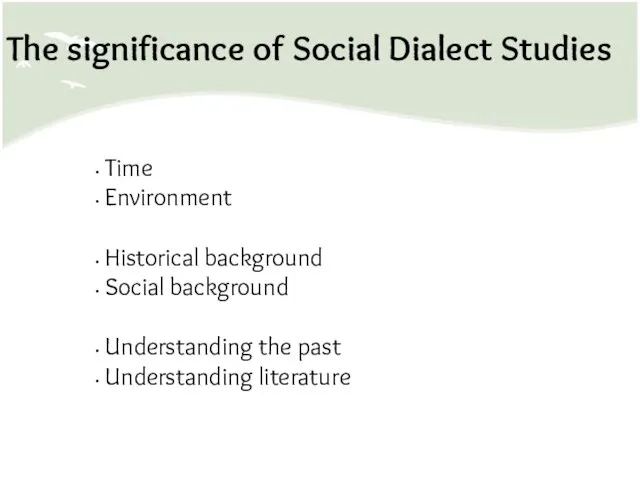 The significance of Social Dialect Studies Time Environment Historical background Social background