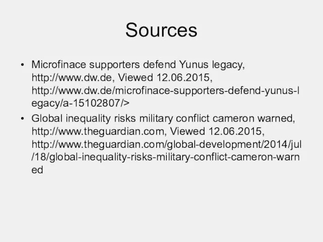 Sources Microfinace supporters defend Yunus legacy, http://www.dw.de, Viewed 12.06.2015, http://www.dw.de/microfinace-supporters-defend-yunus-legacy/a-15102807/> Global inequality