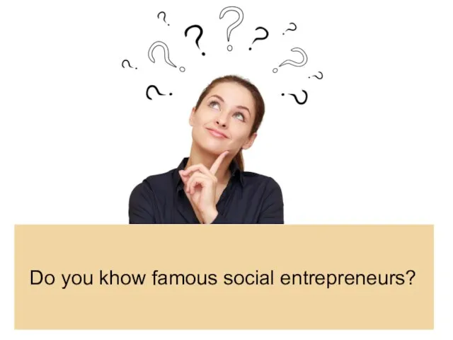 Do you khow famous social entrepreneurs?