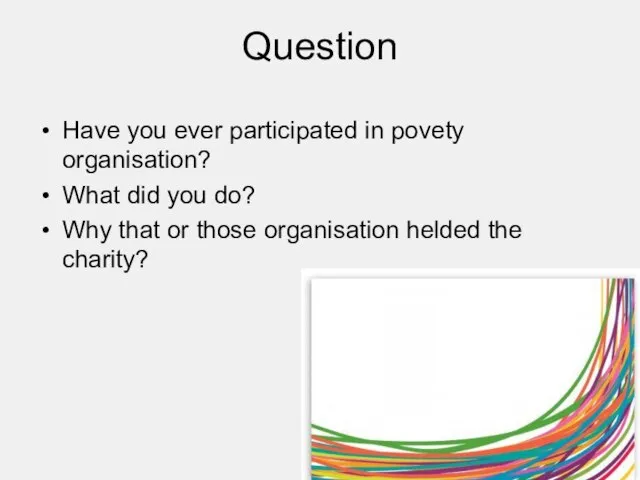Question Have you ever participated in povety organisation? What did you do?