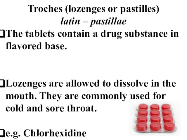 Troches (lozenges or pastilles) latin – pastillae The tablets contain a drug