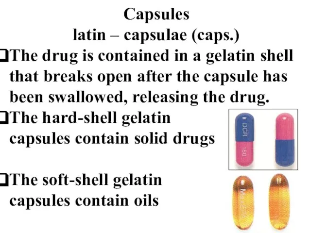 Capsules latin – capsulae (caps.) The drug is contained in a gelatin