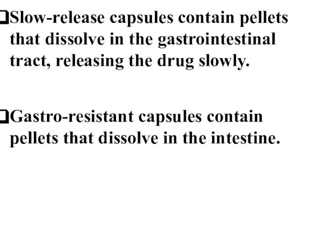 Slow-release capsules contain pellets that dissolve in the gastrointestinal tract, releasing the