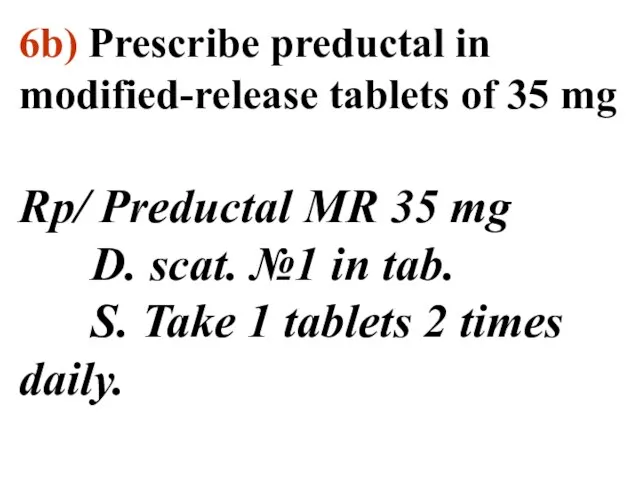 6b) Prescribe preductal in modified-release tablets of 35 mg Rp/ Preductal MR