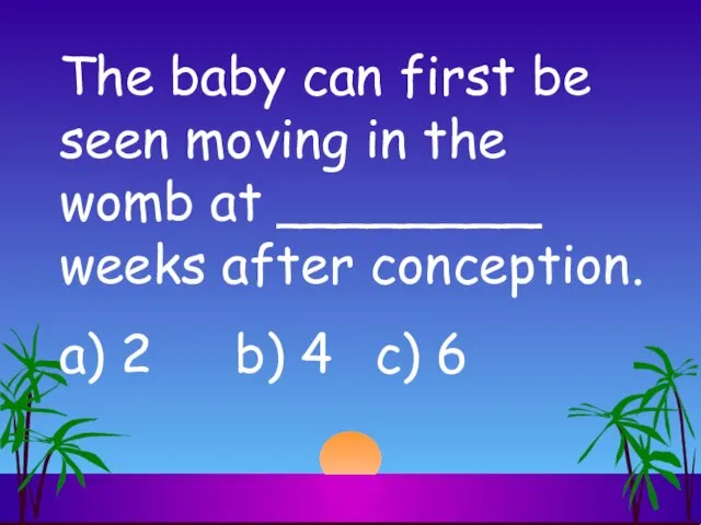 The baby can first be seen moving in the womb at ________