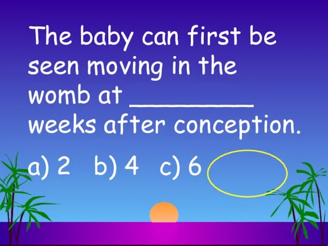 The baby can first be seen moving in the womb at ________