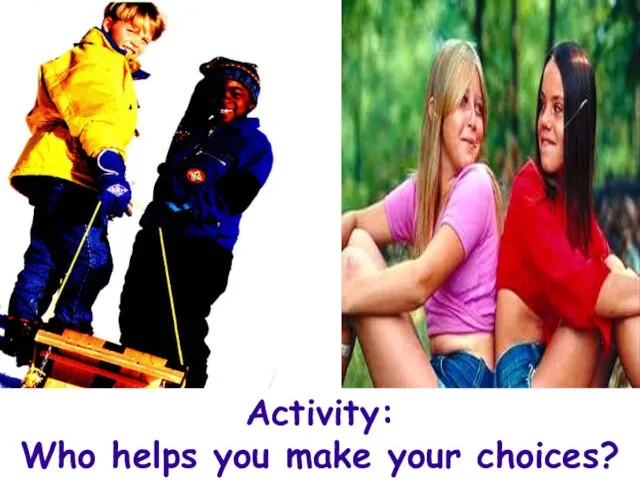 Activity: Who helps you make your choices?