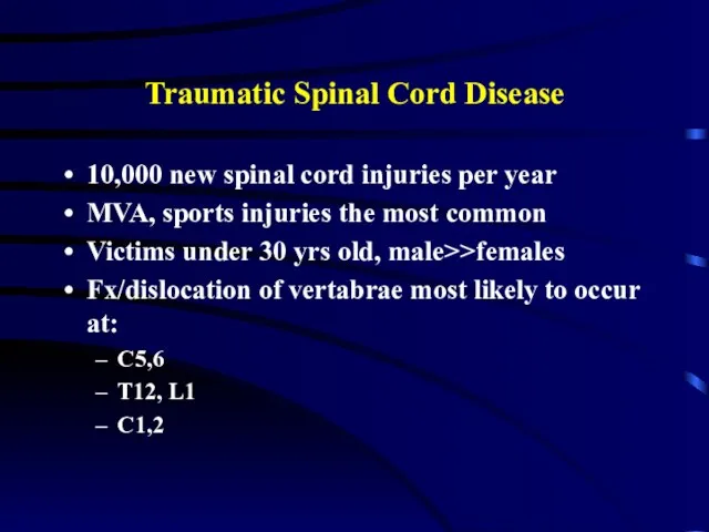 Traumatic Spinal Cord Disease 10,000 new spinal cord injuries per year MVA,