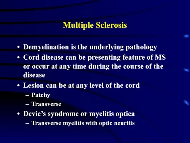 Multiple Sclerosis Demyelination is the underlying pathology Cord disease can be presenting