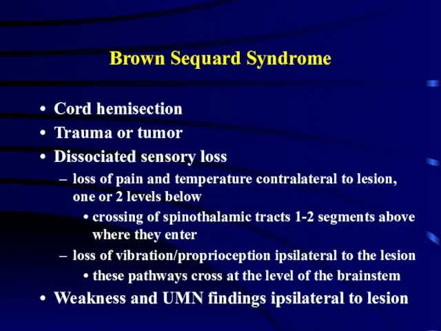 Brown Sequard Syndrome Cord hemisection Trauma or tumor Dissociated sensory loss loss