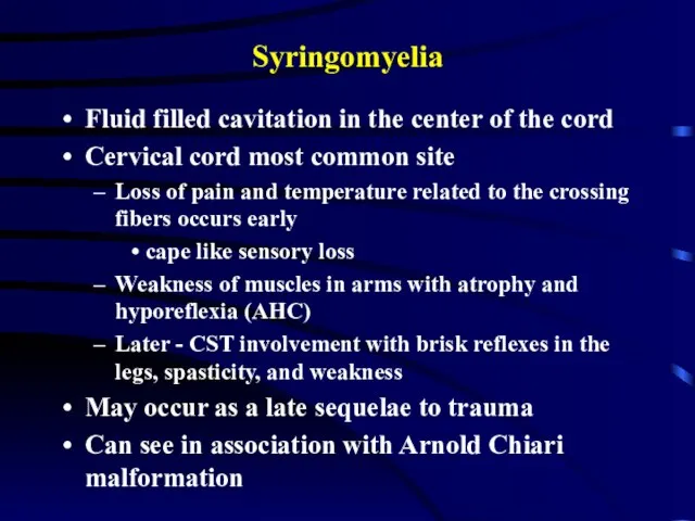 Syringomyelia Fluid filled cavitation in the center of the cord Cervical cord