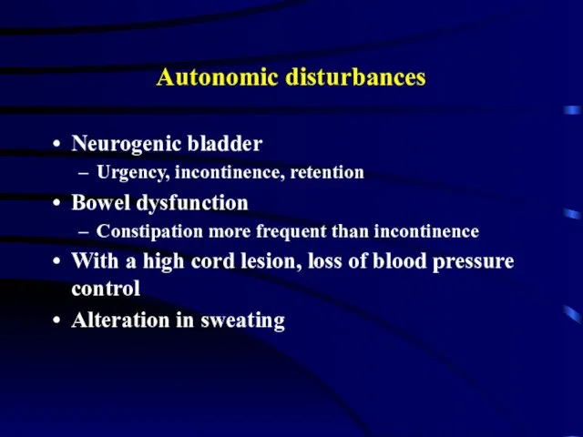 Autonomic disturbances Neurogenic bladder Urgency, incontinence, retention Bowel dysfunction Constipation more frequent