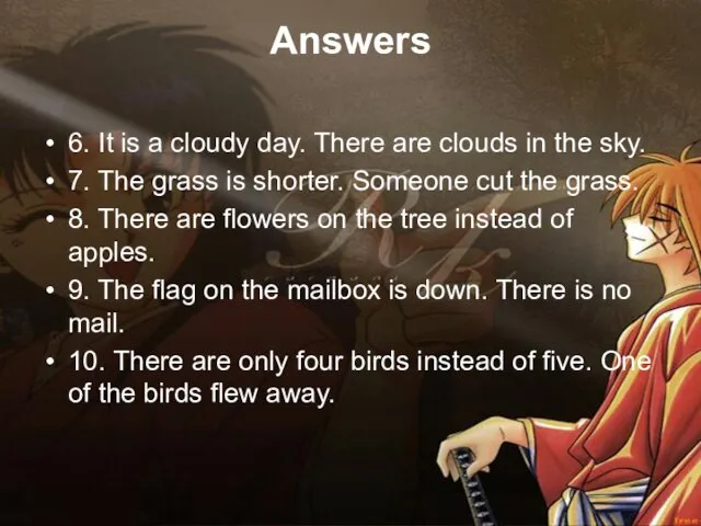 Answers 6. It is a cloudy day. There are clouds in the