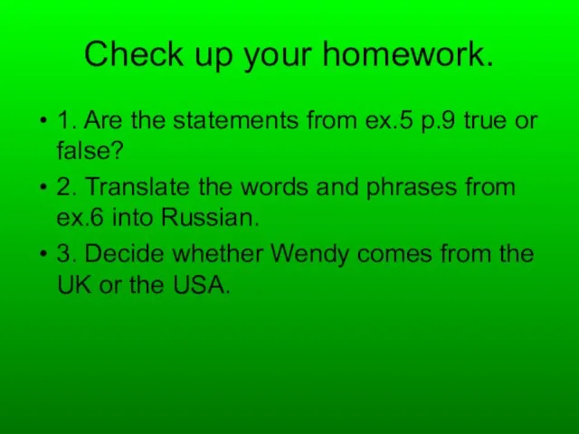 Check up your homework. 1. Are the statements from ex.5 p.9 true