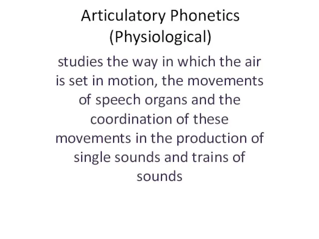 Articulatory Phonetics (Physiological) studies the way in which the air is set