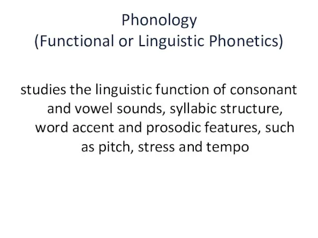 Phonology (Functional or Linguistic Phonetics) studies the linguistic function of consonant and