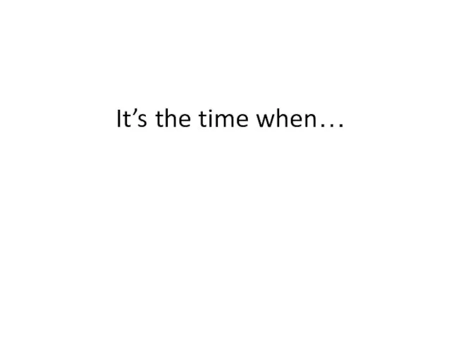 It’s the time when…