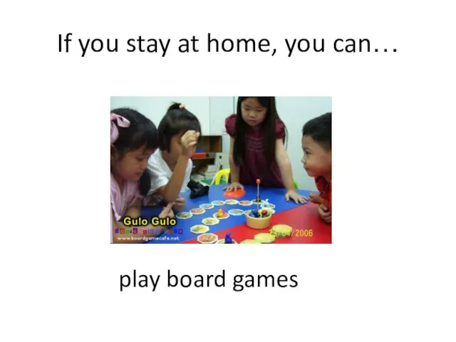 If you stay at home, you can… play board games