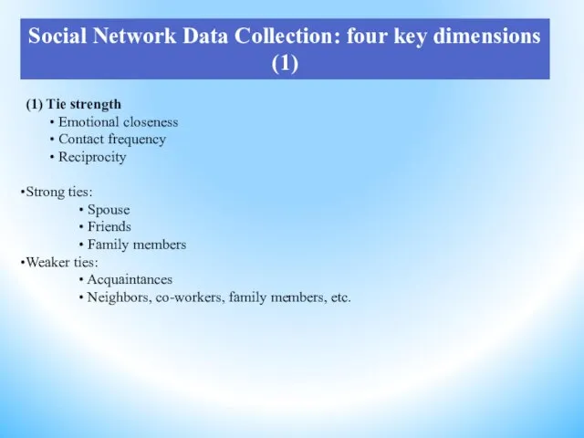 Social Network Data Collection: four key dimensions (1) (1) Tie strength Emotional