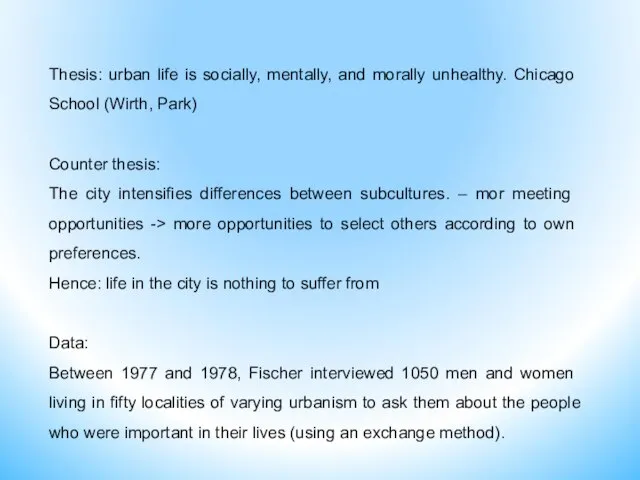 Thesis: urban life is socially, mentally, and morally unhealthy. Chicago School (Wirth,