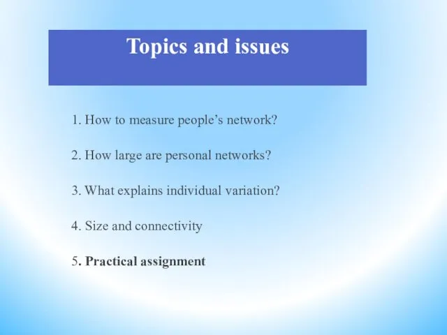 Topics and issues 1. How to measure people’s network? 2. How large