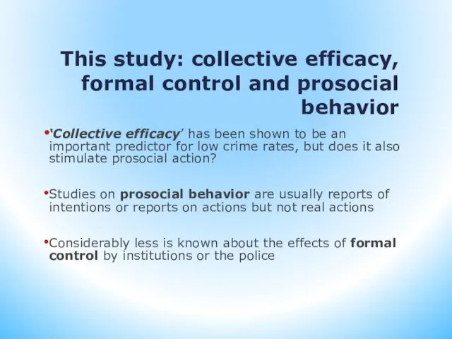 This study: collective efficacy, formal control and prosocial behavior ‘Collective efficacy’ has