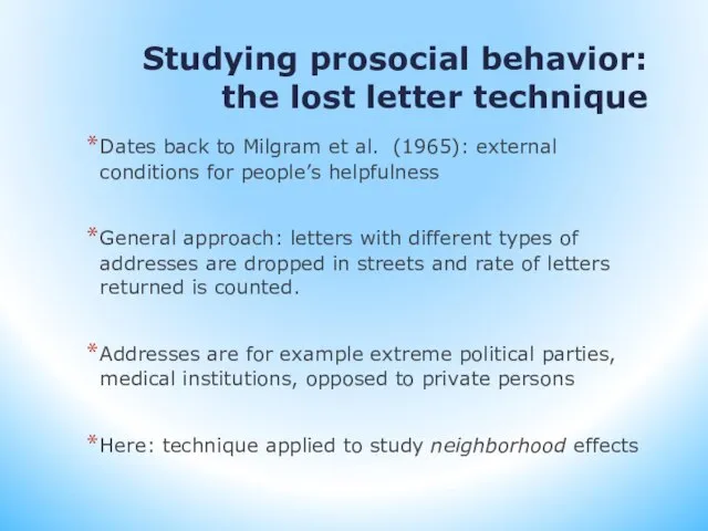 Studying prosocial behavior: the lost letter technique Dates back to Milgram et