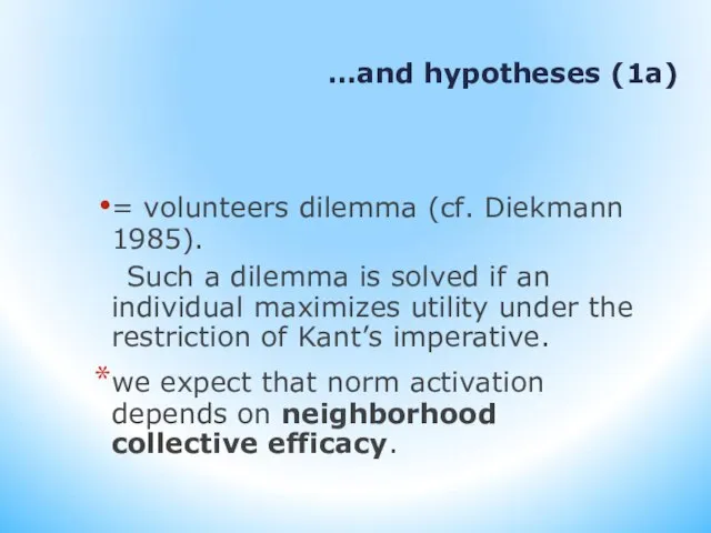 …and hypotheses (1a) = volunteers dilemma (cf. Diekmann 1985). Such a dilemma