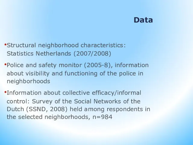 Data Structural neighborhood characteristics: Statistics Netherlands (2007/2008) Police and safety monitor (2005-8),