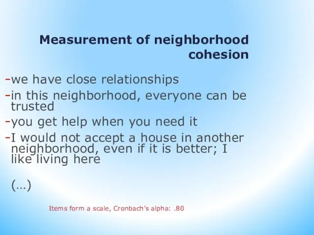 Measurement of neighborhood cohesion we have close relationships in this neighborhood, everyone