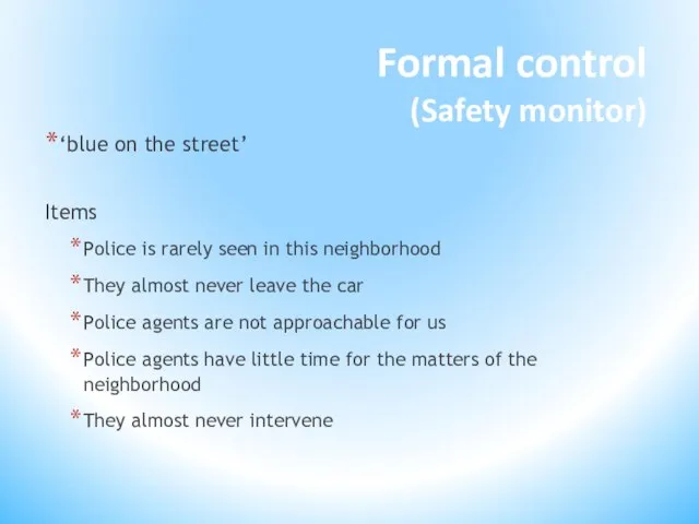 Formal control (Safety monitor) ‘blue on the street’ Items Police is rarely