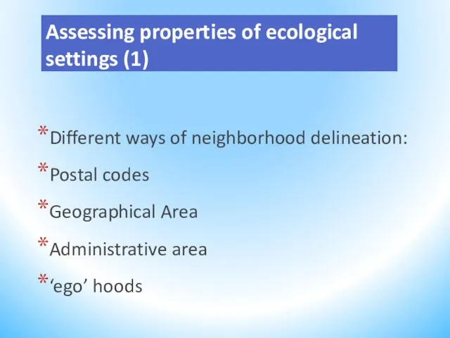 Assessing properties of ecological settings (1) Different ways of neighborhood delineation: Postal