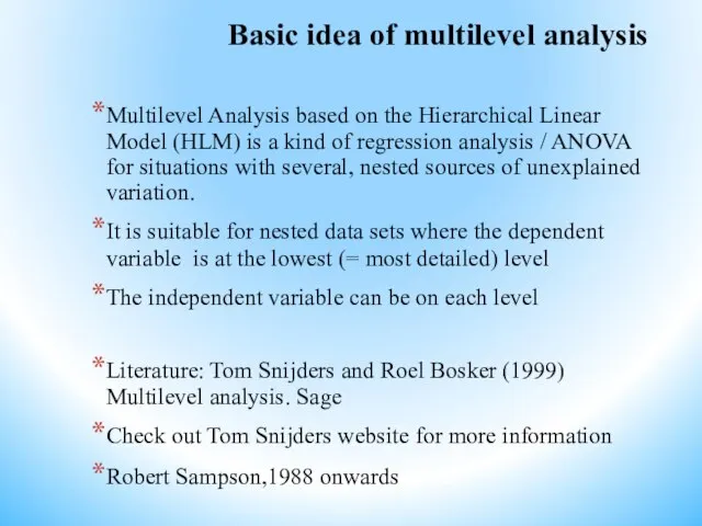 Basic idea of multilevel analysis Multilevel Analysis based on the Hierarchical Linear