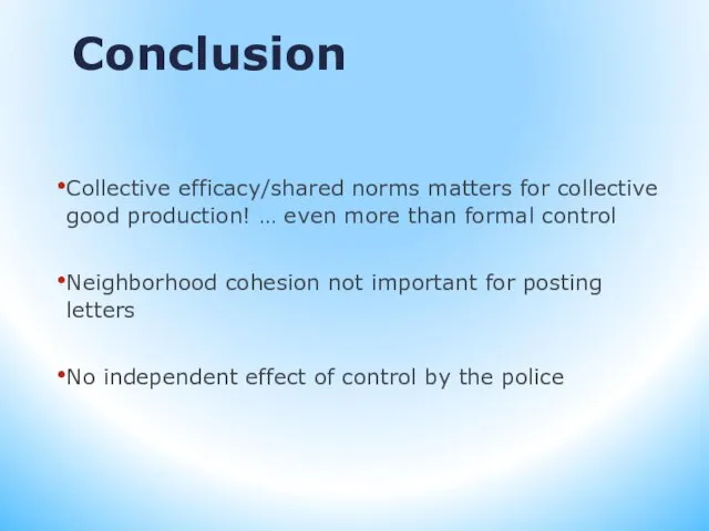 Conclusion Collective efficacy/shared norms matters for collective good production! … even more