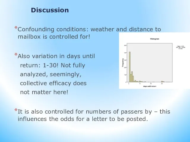 Discussion Confounding conditions: weather and distance to mailbox is controlled for! Also