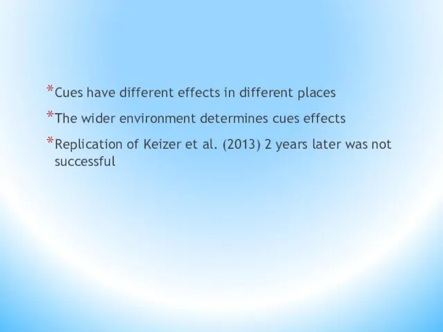 Cues have different effects in different places The wider environment determines cues