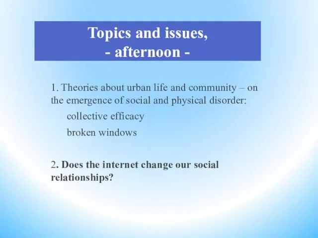 Topics and issues, - afternoon - 1. Theories about urban life and