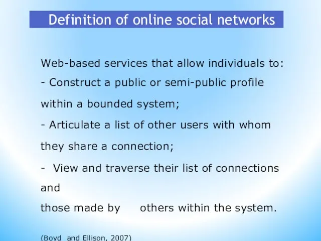 Definition of online social networks Web-based services that allow individuals to: -