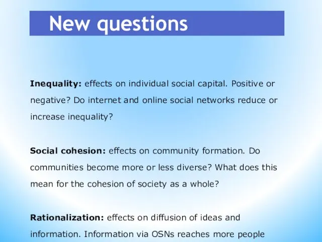 New questions Inequality: effects on individual social capital. Positive or negative? Do